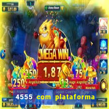 4555 com plataforma de jogos